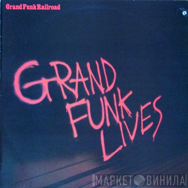 Grand Funk Railroad - Grand Funk Lives