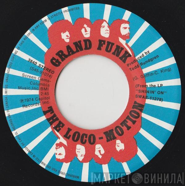 Grand Funk Railroad - The Loco-Motion / Destitute & Losin'