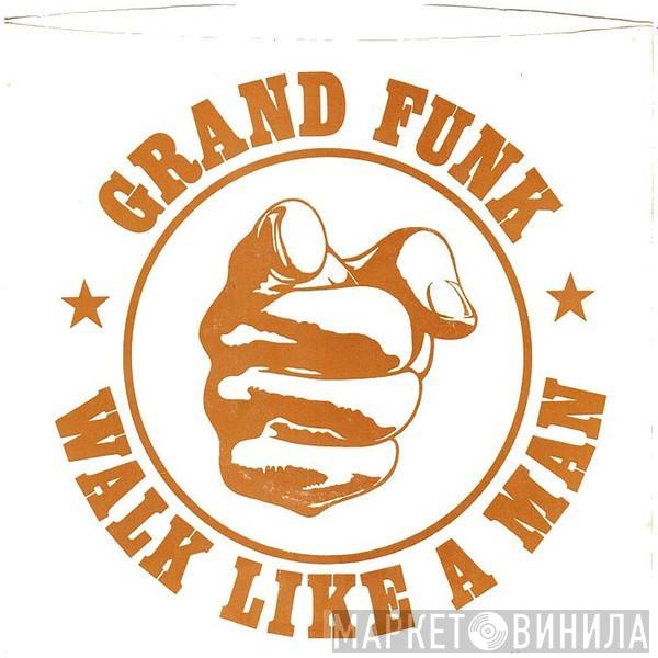 Grand Funk Railroad - Walk Like A Man