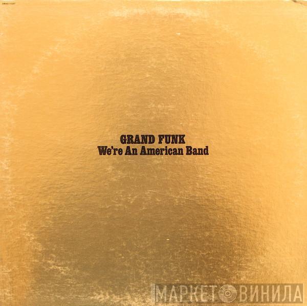  Grand Funk Railroad  - We're An American Band