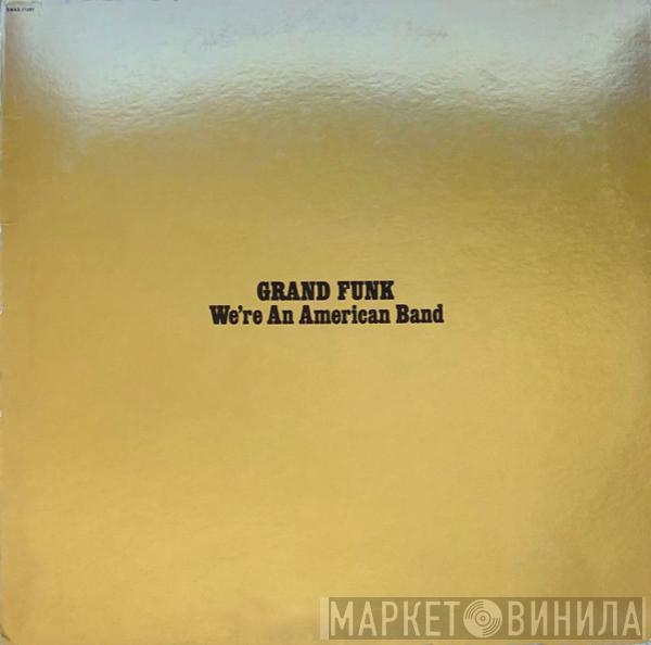  Grand Funk Railroad  - We're An American Band
