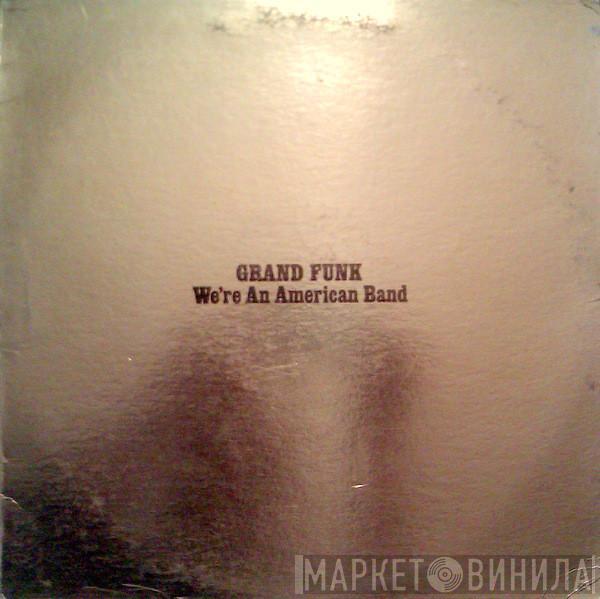  Grand Funk Railroad  - We're An American Band