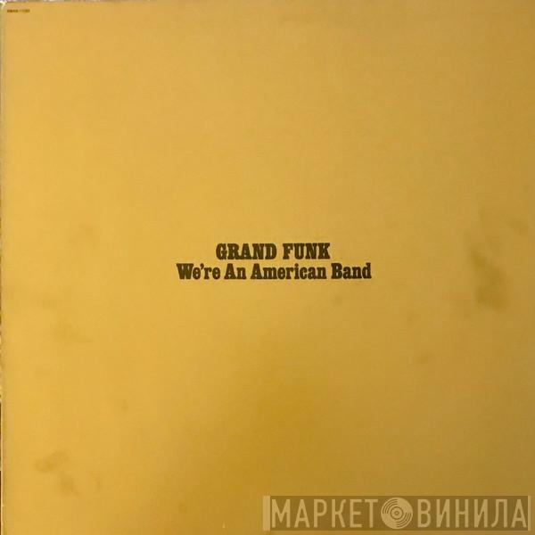 Grand Funk Railroad  - We're An American Band