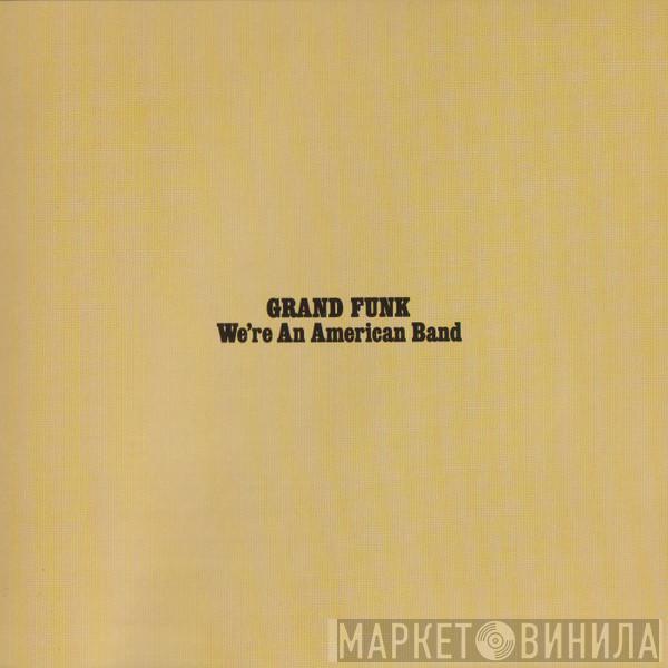  Grand Funk Railroad  - We're An American Band