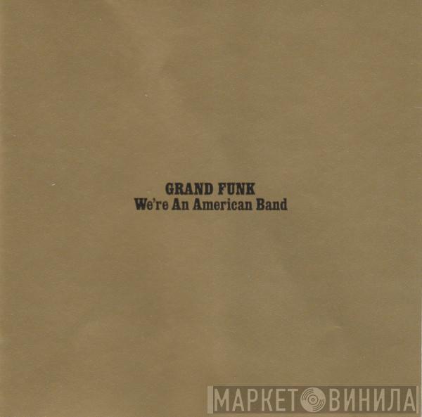  Grand Funk Railroad  - We're An American Band