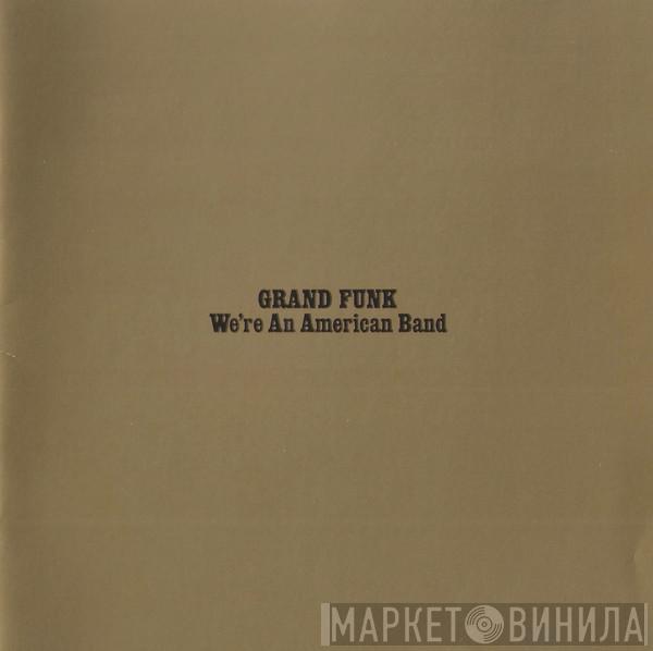 Grand Funk Railroad  - We're An American Band