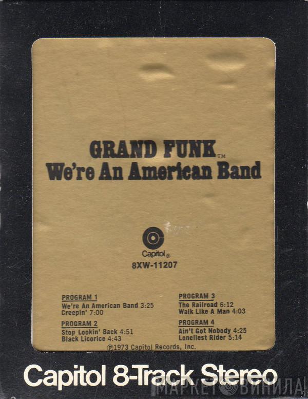  Grand Funk Railroad  - We're An American Band