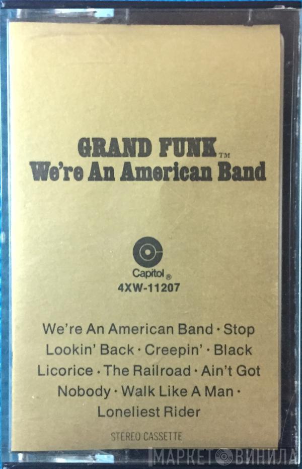 Grand Funk Railroad  - We're An American Band