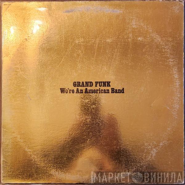  Grand Funk Railroad  - We're An American Band