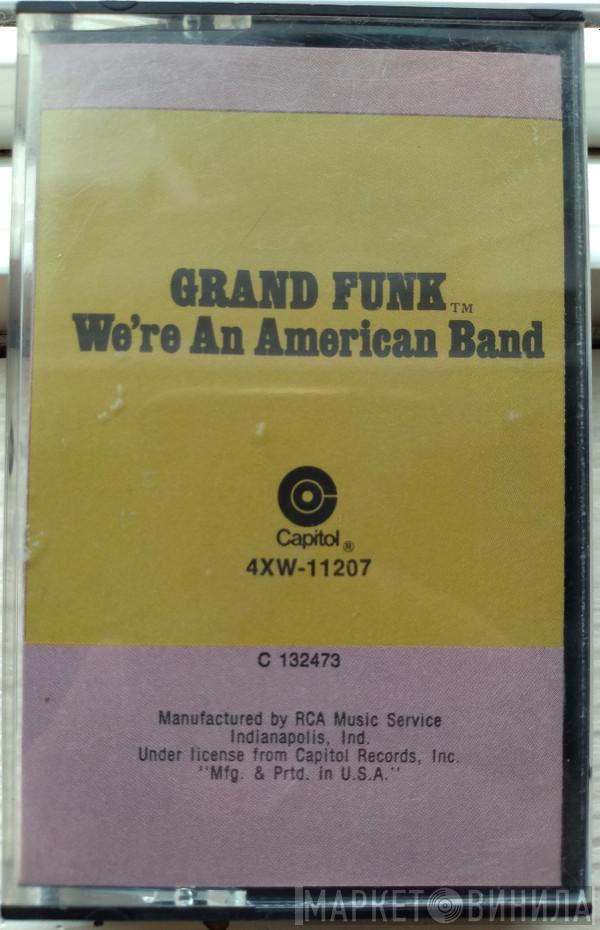  Grand Funk Railroad  - We're An American Band
