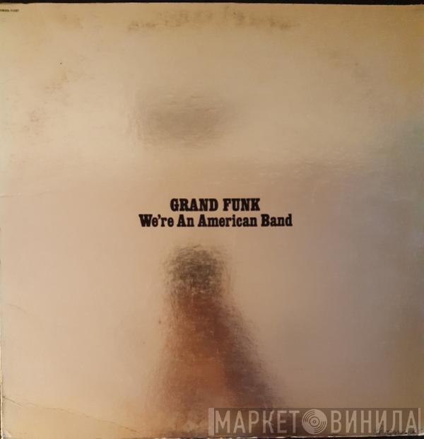  Grand Funk Railroad  - We're An American Band