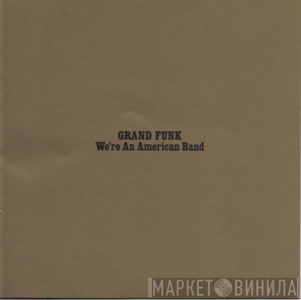  Grand Funk Railroad  - We're An American Band