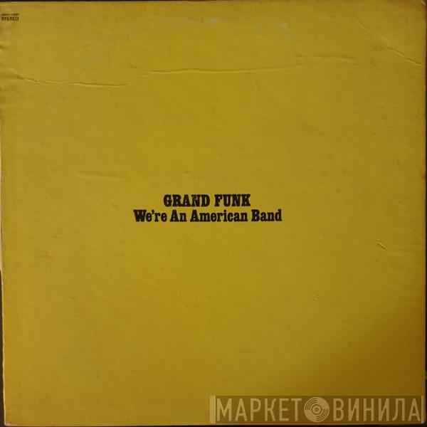  Grand Funk Railroad  - We're An American Band