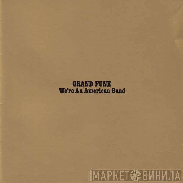  Grand Funk Railroad  - We're An American Band