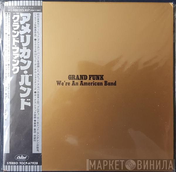  Grand Funk Railroad  - We're An American Band