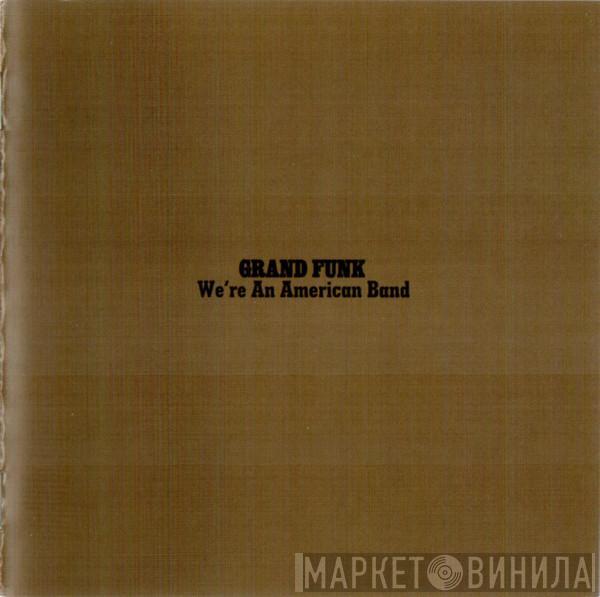  Grand Funk Railroad  - We're An American Band
