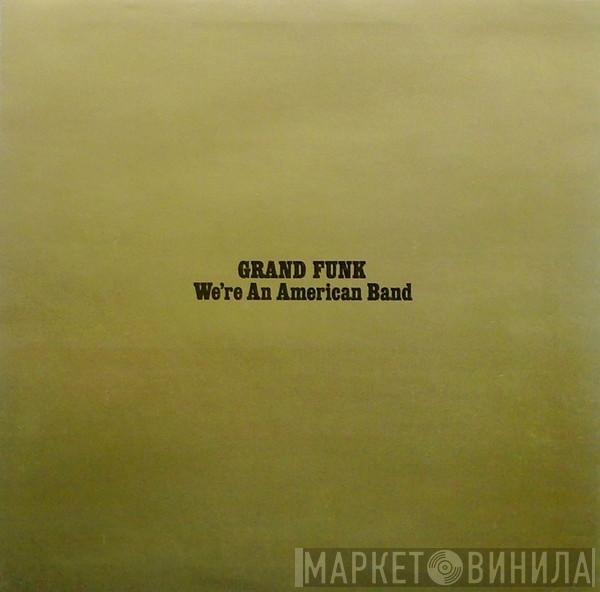  Grand Funk Railroad  - We're An American Band