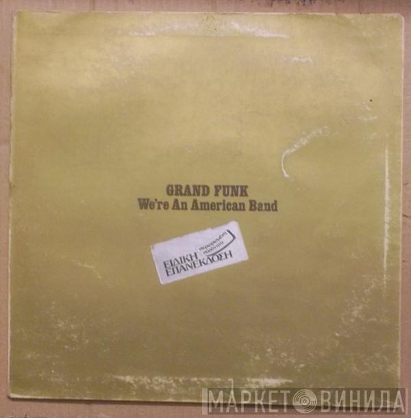  Grand Funk Railroad  - We're An American Band