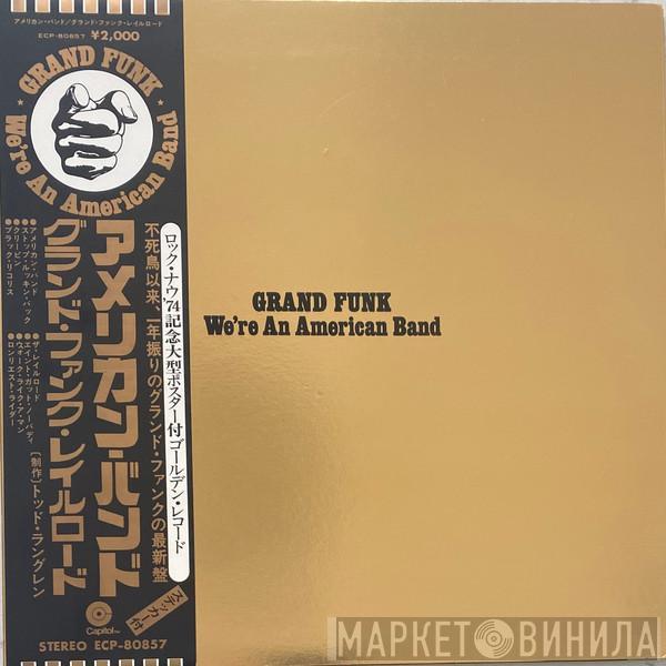  Grand Funk Railroad  - We're An American Band