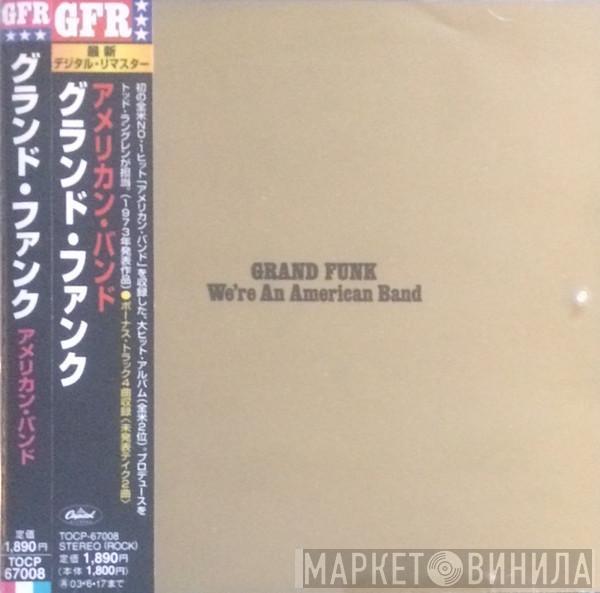  Grand Funk Railroad  - We're An American Band