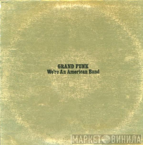  Grand Funk Railroad  - We're An American Band