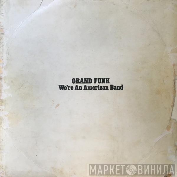  Grand Funk Railroad  - We're An American Band