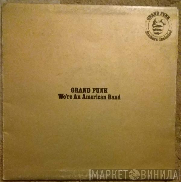  Grand Funk Railroad  - We're An American Band