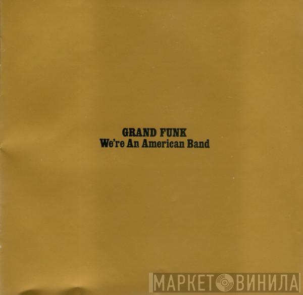  Grand Funk Railroad  - We're An American Band