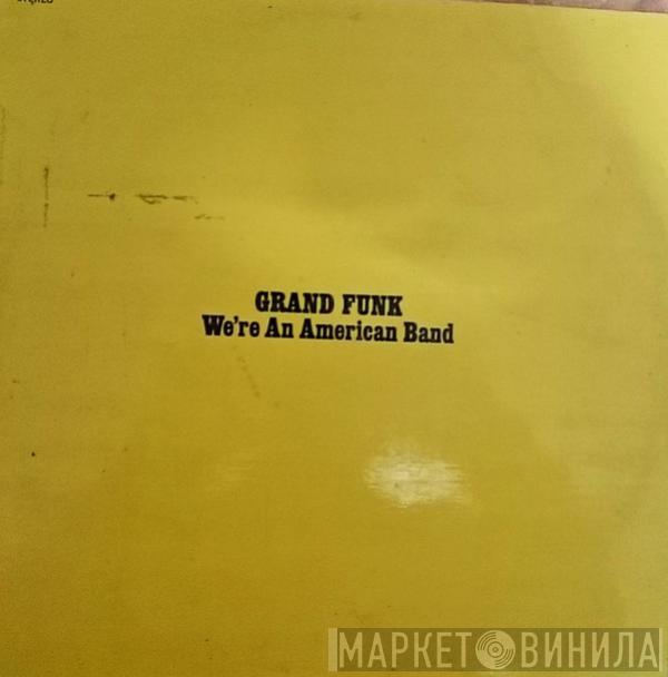  Grand Funk Railroad  - We're An American Band
