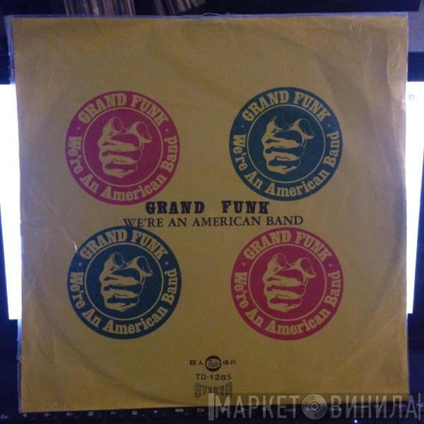  Grand Funk Railroad  - We're An American Band
