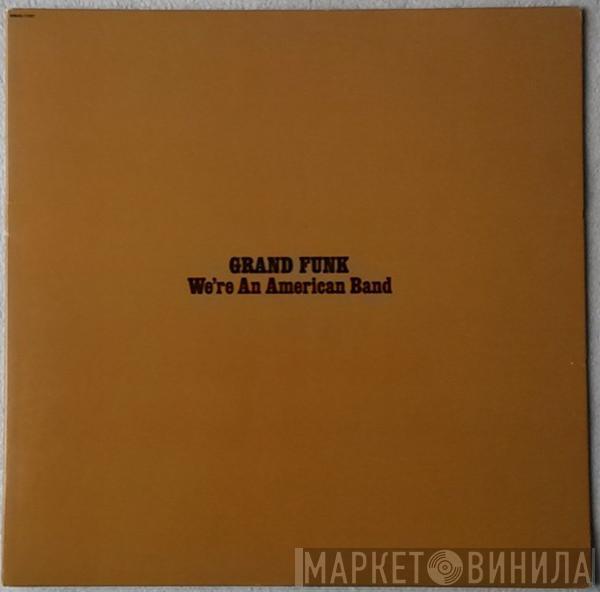  Grand Funk Railroad  - We're An American Band