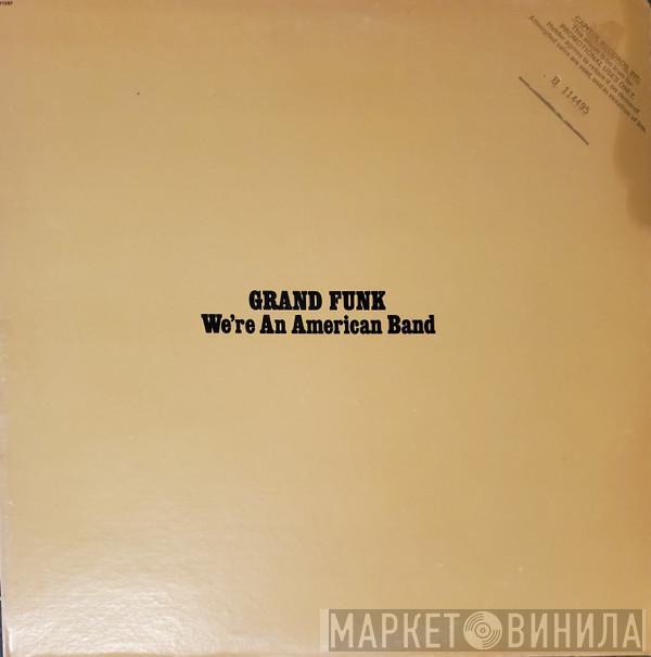  Grand Funk  - We're An American Band