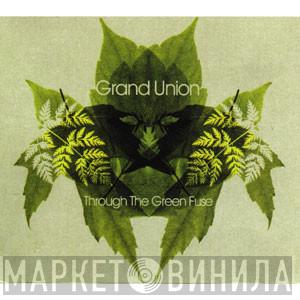 Grand Union - Through The Green Fuse