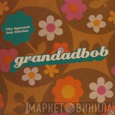 Grandadbob - City Approach / 3 AM Gherkin