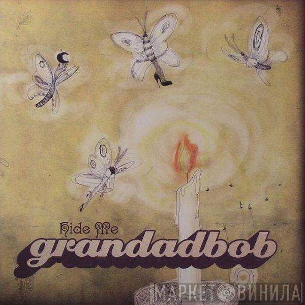  Grandadbob  - Hide Me