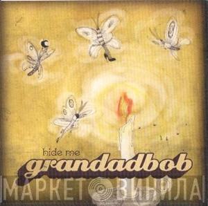 Grandadbob - Hide Me