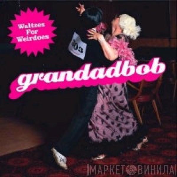 Grandadbob - Waltzes For Weirdoes