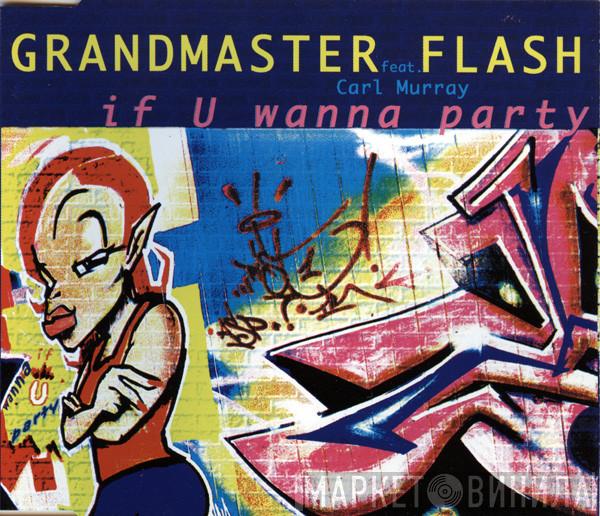 Grandmaster Flash Carl Murray  - If U Wanna Party