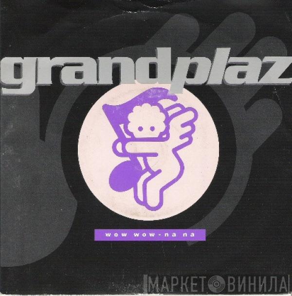 Grandplaz - Wow Wow - Na Na