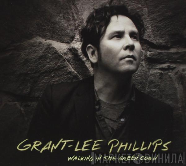 Grant Lee Phillips - Walking In The Green Corn