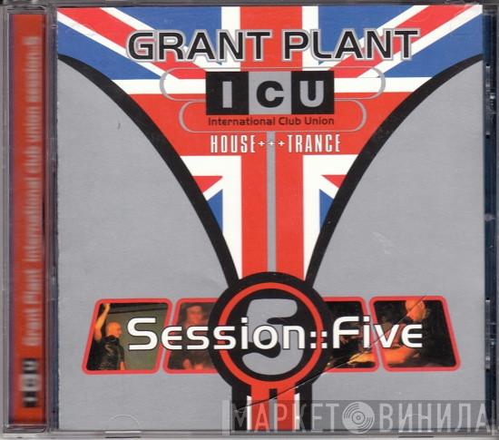 Grant Plant - International Club Union Session::Five