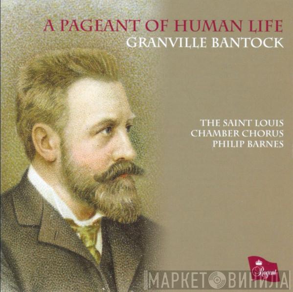 Granville Bantock, The Saint Louis Chamber Chorus, Philip Barnes - A Pageant Of Human Life