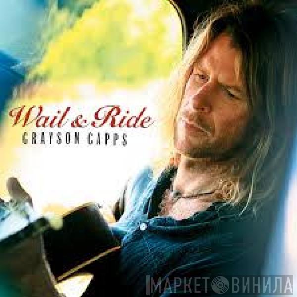 Grayson Capps - Wail & Ride
