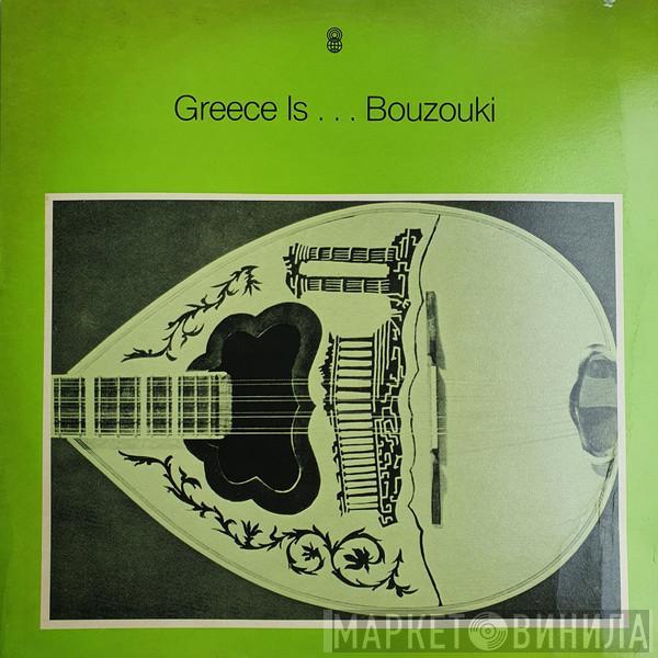  - Greece Is...Bouzouki