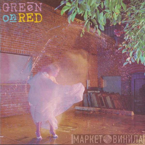 Green On Red - Gravity Talks
