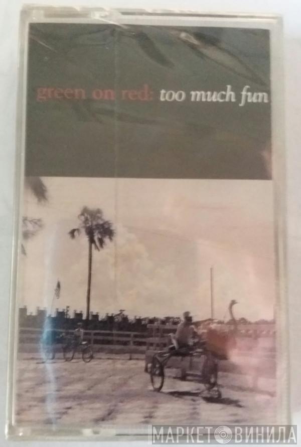 Green On Red - Too Much Fun