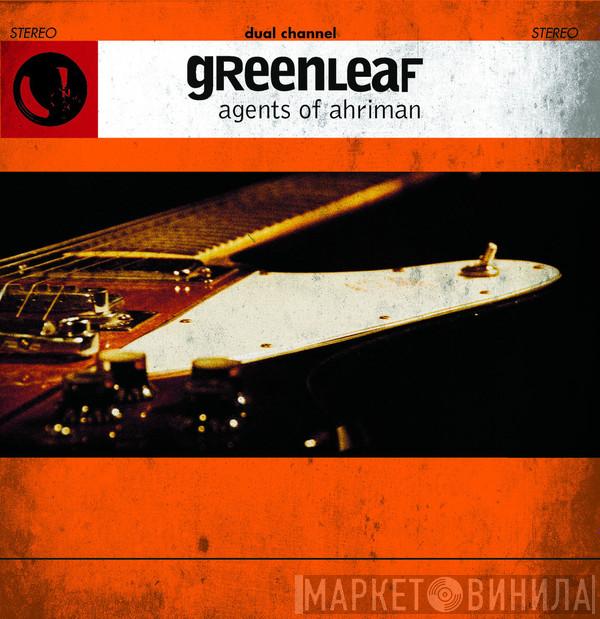 Greenleaf - Agents Of Ahriman