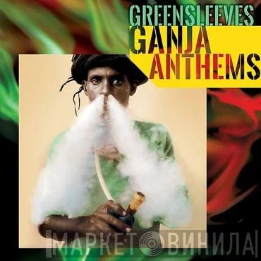 - Greensleeves Ganja Anthems