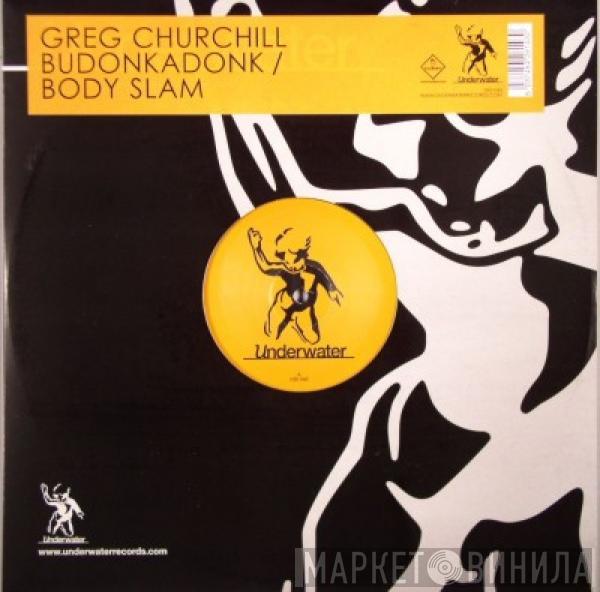 Greg Churchill - Budonkadonk / Body Slam