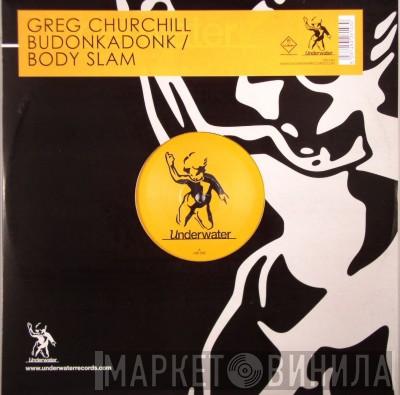 Greg Churchill - Budonkadonk / Body Slam
